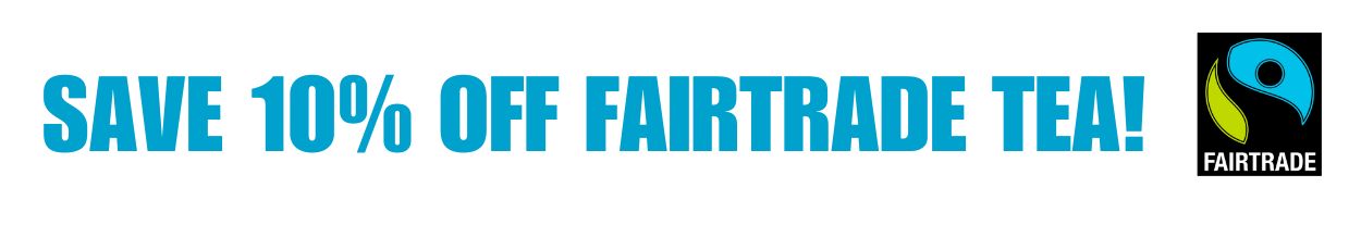 SAVE 10% OFF FAIRTRADE TEA.jpg